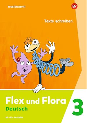 Flex und Flora 3. Heft Texte schreiben: Für die Ausleihe