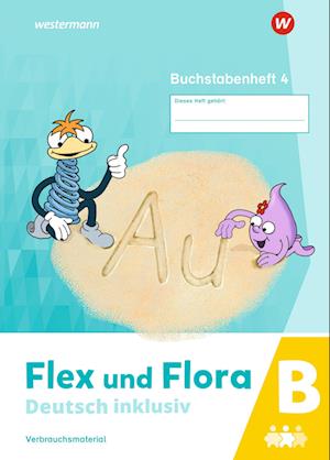 Flex und Flora - Deutsch inklusiv. Buchstabenheft 4 inklusiv (B)