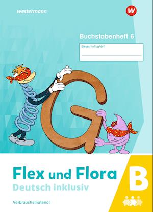 Flex und Flora - Deutsch inklusiv. Buchstabenheft 6 inklusiv (B) 2021