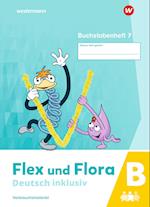 Flex und Flora - Deutsch inklusiv. Buchstabenheft 7 inklusiv (B)