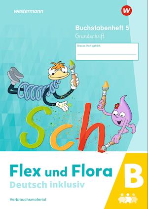 Flex und Flora - Deutsch inklusiv. Buchstabenheft 5 inklusiv (B) GS