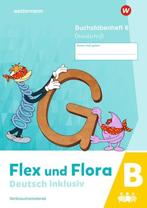 Flex und Flora - Deutsch inklusiv. Buchstabenheft 6 inklusiv (B) GS