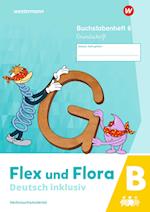 Flex und Flora - Deutsch inklusiv. Buchstabenheft 6 inklusiv (B) GS