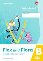 Flex und Flora - Deutsch inklusiv. Buchstabenheft 7 inklusiv (B) GS