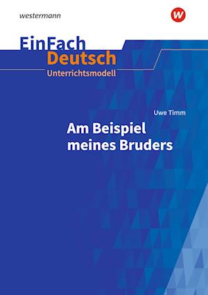 Uwe Timm: Am Beispiel meines Bruders. EinFach Deutsch Unterrichtsmodelle. Gymnasiale Oberstufe