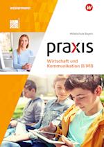 Praxis Wirtschaft und Kommunikation 8/M8. Schülerband. Für Mittelschulen in Bayern