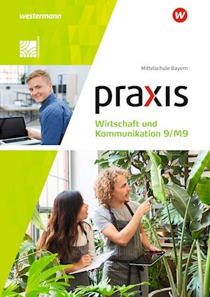 Praxis Wirtschaft und Kommunikation 9/M9. Schülerband. Für Mittelschulen in Bayern