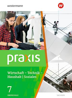 Praxis - WTH 7. Schülerband. Wirtschaft / Technik / Haushalt. Oberschulen in Sachsen Ausgabe 2020