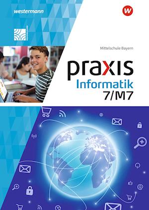 Praxis Informatik 7/7M. Schülerband. Für Mittelschulen in Bayern