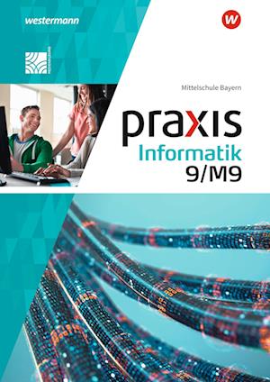 Praxis Informatik 9/M9. Schülerband. Für Mittelschulen in Bayern