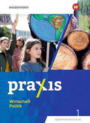 Praxis Wirtschaft Politik 1. Schülerband. Für Nordrhein-Westfalen