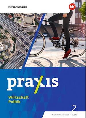 Praxis Wirtschaft Politik 2. Schulbuch. Für Nordrhein-Westfalen