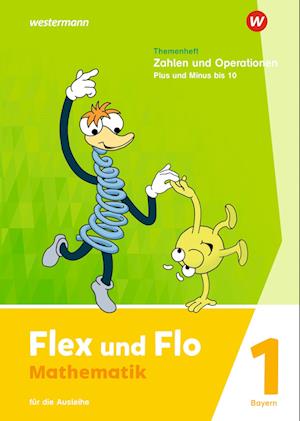 Flex und Flo. Themenheft Zahlen und Operationen: Plus und Minus bis 10: Für die Ausleihe. Für Bayern