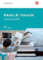 P.A.U.L. D. (Paul) 11. Arbeitsheft. Für die Oberstufe in Bayern