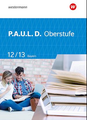 P.A.U.L. D. (Paul) 12 / 13. Schülerband. Für die Oberstufe in Bayern