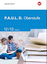 P.A.U.L. D. (Paul) 12 / 13. Schülerband. Für die Oberstufe in Bayern