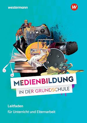 MEDIENWELTEN Grundschule. Lehrer- und Elternratgeber