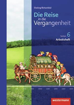 Die Reise in die Vergangenheit 6. Arbeitsheft. Sachsen