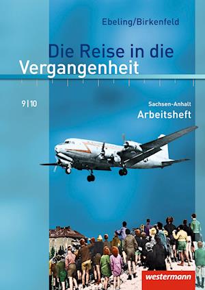 Die Reise in die Vergangenheit 9/10. Arbeitsheft. Sachsen-Anhalt