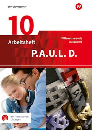 P.A.U.L. D. (Paul) 10. Arbeitsheft mit interaktiven Übungen. Differenzierende Ausgabe für Realschulen und Gemeinschaftsschulen. Baden-Württemberg