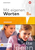 Mit eigenen Worten 8M. Arbeitsheft mit interaktiven Übungne. Sprachbuch für bayerische Mittelschulen