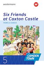 Camden Town 5. Lektüre. Six Friends at Caxton Castle
