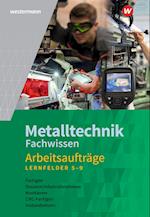 Metalltechnik Fachwissen Arbeitsaufträge. Arbeitsheft. Lernfelder 5-9. Alle Bundesländer