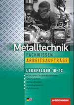 Metalltechnik Fachwissen Arbeitsaufträge. Lernfelder 10-13: Arbeitsheft