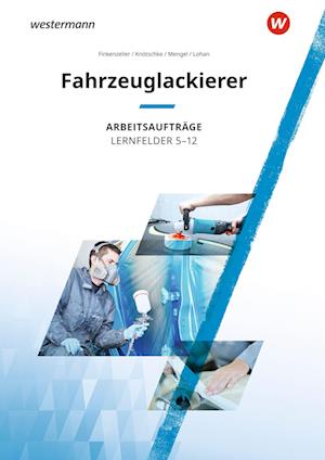 Fahrzeuglackierer. Lernfelder 5 - 12: Arbeitsaufträge