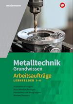 Metalltechnik Grundwissen. Lernfelder 1-4: Arbeitsaufträge