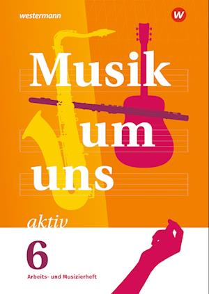 Musik um uns SI 6. Arbeits- und Musizierheft