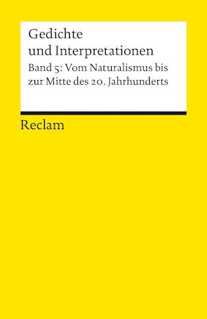 Gedichte und Interpretationen. Band 5: Vom Naturalismus bis zur Mitte des 20.Jahrhunderts