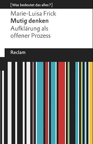 Mutig denken. Aufklärung als offener Prozess