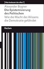 Die Epistemisierung des Politischen. Wie die Macht des Wissens die Demokratie gefährdet