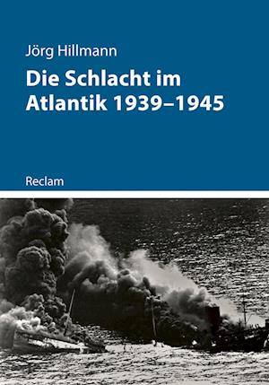 Die Schlacht im Atlantik 1939-1945