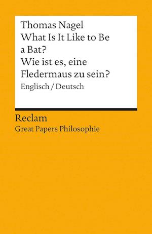 What Is It Like to Be a Bat? / Wie ist es, eine Fledermaus zu sein?. Englisch/Deutsch. [Great Papers Philosophie]