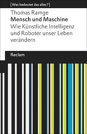 Mensch und Maschine. Wie Künstliche Intelligenz und Roboter unser Leben verändern. [Was bedeutet das alles?]