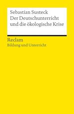 Der Deutschunterricht und die ökologische Krise. Literatur und Medien im Anthropozän