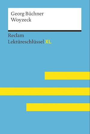 Woyzeck von Georg Büchner: Lektüreschlüssel mit Inhaltsangabe, Interpretation, Prüfungsaufgaben mit Lösungen, Lernglossar. (Reclam Lektüreschlüssel XL)