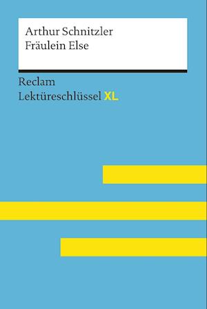 Fräulein Else von Arthur Schnitzler: Lektüreschlüssel mit Inhaltsangabe, Interpretation, Prüfungsaufgaben mit Lösungen, Lernglossar. (Reclam Lektüreschlüssel XL)