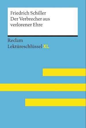 Der Verbrecher aus verlorener Ehre von Friedrich Schiller: Lektüreschlüssel mit Inhaltsangabe, Interpretation, Prüfungsaufgaben mit Lösungen, Lernglossar. (Reclam Lektüreschlüssel XL)