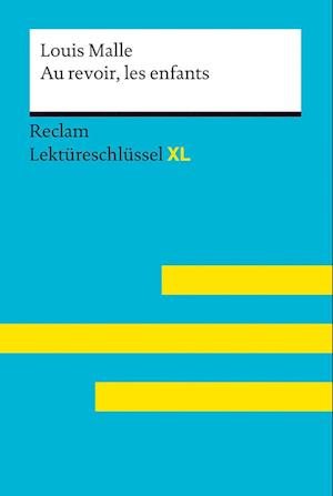 Au revoir, les enfants von Louis Malle: Lektüreschlüssel mit Inhaltsangabe, Interpretation, Prüfungsaufgaben mit Lösungen, Lernglossar. (Reclam Lektüreschlüssel XL)