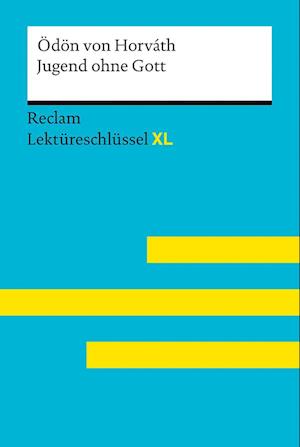 Jugend ohne Gott von Ödön von Horváth: Lektüreschlüssel mit Inhaltsangabe, Interpretation, Prüfungsaufgaben mit Lösungen, Lernglossar. (Reclam Lektüreschlüssel XL)