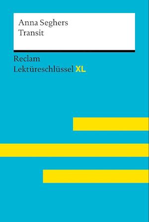 Transit von Anna Seghers: Lektüreschlüssel mit Inhaltsangabe, Interpretation, Prüfungsaufgaben mit Lösungen, Lernglossar. (Reclam Lektüreschlüssel XL)