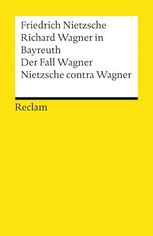 Richard Wagner in Bayreuth. Der Fall Wagner. Nietzsche contra Wagner