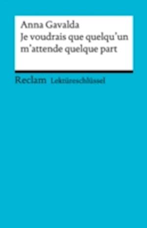 Lektüreschlüssel. Anna Gavalda: Je voudrais que quelqu''un m''attende quelque part