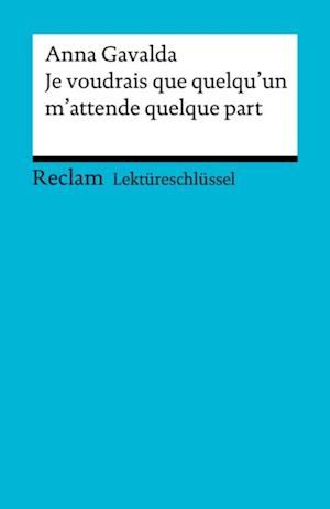 Lektüreschlüssel. Anna Gavalda: Je voudrais que quelqu''un m''attende quelque part