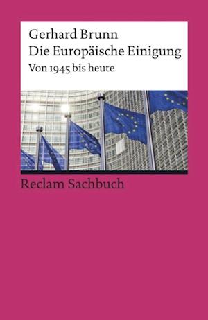 Die Europäische Einigung. Von 1945 bis heute