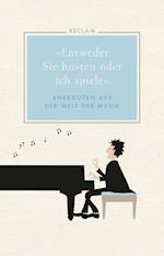 "Entweder Sie husten oder ich spiele". Anekdoten aus der Welt der Musik