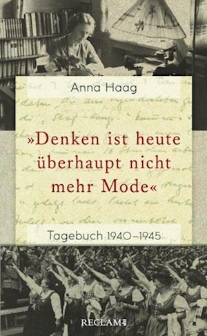 »Denken ist heute u¨berhaupt nicht mehr Mode«. Tagebuch 1940–1945